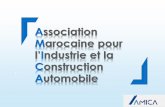 Association Marocaine pour Industrie et la Construction …amica.org.ma/document/presentation-de-lAMICA.pdf · publics afin de développer le secteur Automobile au Maroc ... avec