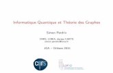 Informatique Quantique et Théorie des Graphes · Informatique Quantique et Th´eorie des Graphes Simon Perdrix CNRS, LORIA, ´equipe CARTE simon.perdrix@loria.fr JGA – Orl´eans