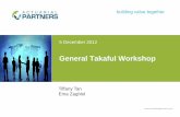 General Takaful Workshop - Actuarial Partners … ·  building value together 5 December 2012 General Takaful Workshop Tiffany Tan Ema Zaghlol