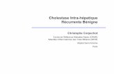Cholestase Intra-hépatique Récurrente Bénigne - …©currentes... · Récurrente Bénigne Christophe Corpechot Centre de Référence Maladies Rares (CRMR) ... Hôpital Saint-Antoine