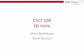 CSCI 104 Qt Intro - USC Viterbiee.usc.edu/~redekopp/cs104/slides/L14_Qt.pdf · CSCI 104 Qt Intro Mark Redekopp David Kempe . 2 Qt •What is QT? –Pronounced “cute” –An cross-platform