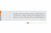 Introducing the 22FDX 22nm FD-SOI Platform · 22FDX is the industry’s first 22nm FD-SOI platform. Using the 22nm node allows GLOBALFOUNDRIES to leverage our production-proven 28nm