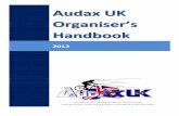 Audax UK · AUDAX UK Organiser’s Handbook 2012 Page 4 1.1 About Audax UK & AUK Events The Audax UK calendar currently contains around …