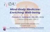 Mind-Body Medicine: Enriching Well-being - … Medicine... · Mind-Body Medicine: Enriching Well-being Pamela G. Gebhardt, RN, MS, OCN Clinical Educator, UACC pamela.gebhardt@uahealth.com