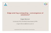 Edge and fog computing - convergence of solutions? · Support for real-time analytics and interplay with the Cloud Source [13]: M.Iorga et ... Comparison of Cloud Computing, ... virtualisation,