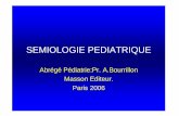 SEMIO D1 raccourci - clement.ad.free.frclement.ad.free.fr/fac/semio/semio.pediatrie.nourisson.bourillon.pdf · SEMIOLOGIE PEDIATRIQUE Abrégé Pédiatrie:Pr. A.Bourrillon Masson Editeur.