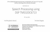 Speech Processing using DSP TMS320C6713 - … · Speech Processing using DSP TMS320C6713 Prof Bhupendra Fatania Prof Amit Degada ... TI C6713 •Running at 225 MHz •4 I/0 (mic in,
