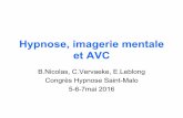 Hypnose, imagerie mentale et AVC - Emergences€¦ · Hypnose, imagerie mentale et AVC B.Nicolas, C.Vervaeke, E.Leblong Congrès Hypnose Saint-Malo 5-6-7mai 2016