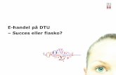 E-handel på DTU Succes eller fiasko? - Forside · SCION-DTU campus, Hørsholm Lindholm Hirtshals DANA Charlottenund slot Nogle af lokationerne ... 21 DTU Vision: at blive et førende