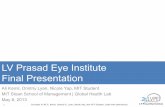 LV Prasad Eye Institute Final Presentation · LV Prasad Eye Institute Final Presentation . Ali Kamil, ... Nicole Yap, MIT Student . MIT Sloan School of Management | Global Health