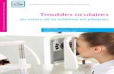 Troubles oculaires - Accueil - Fondation Sclérose en … · 2015-10-30 · Troubles oculaires Brochure destinée aux personnes atteintes de sclérose en plaques et à leur entourage