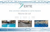 Résine de sol - ERTE : Traitements de surface ... · PDF file  Résine de sol Proximité Réactivité Savoir-faire Expertise Services Conseils