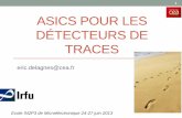ASICS pour les Détecteurs de TRACE - IN2P3 pour les... · Ecole IN2P3 de Microélectronique 24-27 juin 2013 . Plan 2 ASICS pour les détecteurs de trace Introduction ASiCs pour les