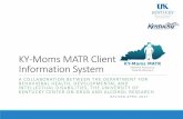 KY-Moms MATR Client Information Systemcdar.uky.edu/KY-Moms MATR/KIDSNOW_Training.pdf · ky-moms matr client information system a collaboration between the department for behavioral