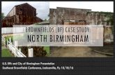 BROWNFIELDS (BF) CASE STUDY: NORTH BIRMINGHAM · BROWNFIELDS (BF) CASE STUDY: NORTH BIRMINGHAM ... • Formal report with 85 BF sites captured property photography, location, acreage,