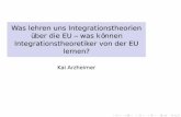 Was lehren uns Integrationstheorien über die EU -- was … · Währungsunion, drei Säulen ... Die EU aus Sicht der Integrations-theorien Die EU und regionale Assoziationen Fazit