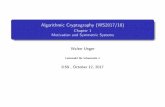 Chapter1 MotivationandSymmetricSystems WalterUnger · AlgorithmicCryptography(WS2017/18) Chapter1 MotivationandSymmetricSystems WalterUnger Lehrstuhl für Informatik 1 0:59,October12,2017