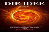 DIE IDEE · DIE IDEE 1 DIE IDEE Metaphysik Die Unsterblichkeit der Seele Logik Luzides Träumen