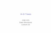 K-D Trees · 12/6/02 K-D Trees -Lecture 22 2 Geometric Data Structures • Organization of points, lines, planes, … to support faster processing • Applications – Astrophysical