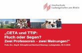 „CETA und TTIP - Startseite - Hochschule Ludwigshafen … · „CETA und TTIP: Fluch oder Segen? Zwei Professoren – zwei Meinungen!“ Profs. Drs. Jörg B. Kühnapfel und Bernhard