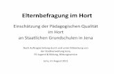 Elternbefragung im Hort - jena.de · Weiterentwicklung der Thüringer Grundschule“ ... der Elternbefragung zur Zufriedenheit des ... im Hort. Die Befragung ist für alle Schulen