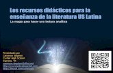 Los recursos didácticos para la enseñanza de la … · Los recursos didácticos para la enseñanza de la literatura US Latina La magia para hacer una lectura analítica Presentado