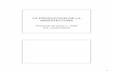 LA PRODUCCION DE LA ARQUITECTURA - Nizan – … · LA PRODUCCION DE LA ARQUITECTURA Producción de Obras II – 2009 Arq. Luciana Marsili. 2 ... • Proceso de pensamiento para abordar