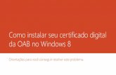 Como instalar seu certificado digital da OAB no Windows 8 · Considerações Você que tentou instalar o certificado digital da OAB em um computador com Windows 8 deve ter se deparado