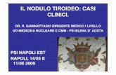 IL NODULO TIROIDEO: CASI CLINICI. - … · il nodulo tiroideo: casi clinici. dr. r. giannattasio dirigente medico i livello ... ft3 4.2, ft4 15.5, tireoglobulina 11.4, abhtg 398,