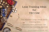 Lean Training Ideas TECOM - 2ndbn5thmar.com Training Ideas.pdf · 1 Lean Training Ideas for TECOM The Marine Corps needs more training time. Industry best practices can improve our