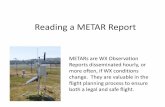 Reading a METAR Report - W5GWw5gw.com/images/Reading a METAR Report.pdf · Reading a METAR Report METARs are WX Observation Reports disseminated hourly, or more often, if WX conditions