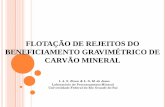FLOTAÇÃO DE REJEITOS DO BENEFICIAMENTO ... … · Carvão brasileiro - Altos níveis de impurezas (matéria mineral - pirita) Percentual de cinzas: 40% - 60% - Enxofre total 1,5%