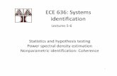 ECE 636: Systems identification - eng.ucy.ac.cy · ECE 636: Systems identification Lectures 5‐6 Statistics and hypothesis testing Power spectral density estimation Nonparametric