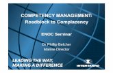 COMPETENCY MANAGEMENT: Roadblock to … MANAGEMENT: Roadblock to Complacency ENOC Seminar Dr Phillip Belcher Marine Director. Leading the way; making a difference Structure of presentation