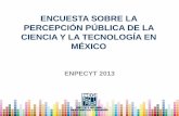 ENCUESTA SOBRE LA PERCEPCIÓN PÚBLICA DE LA CIENCIA Y … · –El conocimiento de la Agenda Ciudadana de Ciencia, Tecnología e Innovación en México y la participación en la