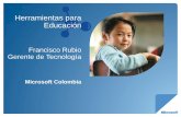 Herramientas para Educaciónconexioncolombia.s3.amazonaws.com/pdf/dia_de_la_tecnologia_quibd… · Herramientas para Educación Francisco Rubio Gerente de Tecnología «El truco de