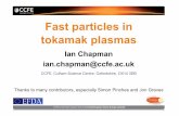 Fast particles in tokamakplasmas · 2/ 74 IT Chapman The Physics of ITER –Energetic Particles 24 September 2014 Outline • Particle orbits in tokamaks • Sources of energetic