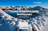 “El secreto del Bacalao de Islandia” Marketing project · “El secreto del Bacalao de Islandia” Marketing project Gudny Karadottir, Director, Food, Fisheries and Agriculture