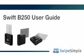 Swift B250 User Guide - home.swipesimple.comhome.swipesimple.com/wp...Swift-B250-User-Guide.pdf · are using version 4.0 or higher of the SwipeSimple app, you will be able to use