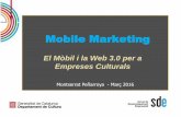 Montserrat Peñarroya - Març 2016 · Mobile Marketing El Mòbil i la Web 3.0 per a Empreses Culturals Montserrat Peñarroya - Març 2016