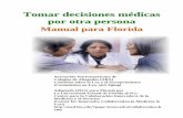 Tomar decisiones médicas por otra persona - …med.fsu.edu/userFiles/file/Tomar decisiones medicas (Spanish).pdf · Tomar decisiones médicas por otra persona Manual para Florida