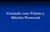 Creando una Visión Personal - … · Aplicación- construirán su visión y misión personal ... identificar cómo desperdicio mi tiempo. Escribir la declaración de visión y de