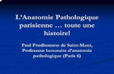 L’Anatomie Pathologique parisienne … toute une histoire!bupmc.ent.upmc.fr/modules/resources/download/bupmc/docs-bu/3... · « L’anatomie de l’homme sain et celle de l’homme