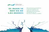 EL AGUA SE - gwp.org · Sin agua no hay desarrollo El agua dulce es ﬁnitaa El agua es vida La comunicación lleva al cambi o. 2 ... Plaza (Ecuador), Virginia Matos (Uruguay) Casos