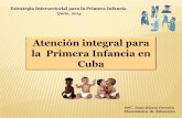Atención integral para la Primera Infancia en Cuba · 2017-02-20 · Estrategia Intersectorial para la Primera Infancia Quito, 2014 Atención integral para ... niña de 0 a 6 años