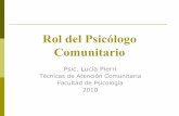 Rol del Ps. Comunitario - Inicio | Facultad de Psicologia · 2016-10-04 · Rol del psicólogo… otra vez?!!!! Qué hace a un psicólogo, qué hace un psicólogo. Qué voy a ser