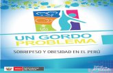 SOBREPESO Y OBESIDAD EN EL PERÚ - BVS Minsabvs.minsa.gob.pe/local/minsa/1830.pdf · UN GORDO PROBLEMA: SOBREPESO Y OBESIDAD EN EL PERU: Ministerio de Salud, Lima, Perú; 2012. ...