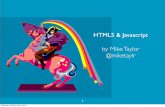 HTML5 & Javascript - Mike Taylor .HTML5 & Javascript by Mike Taylor @miketaylr 1 Saturday, February