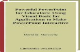 Powerful PowerPoint for Educators: Using Visual …smkn1tonjong.sch.id/...Powerful_PowerPoint_for_Ed.pdf · Powerful PowerPoint for Educators: Using Visual Basic for Applications