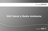 DKV Salud y Medio Ambiente - Ecología y Desarrolloecodes.org/documentos/Jornada_Salud_y_MMAA20062014/DKV... · > Más de 1,7 M de asegurados. ... Uno de los proyectos insignia en